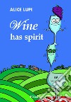 Wine has spirit libro di Lupi Alice