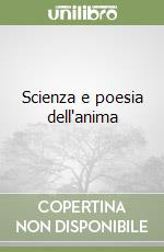 Scienza e poesia dell'anima libro