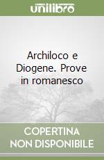 Archiloco e Diogene. Prove in romanesco libro