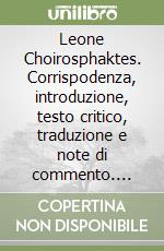 Leone Choirosphaktes. Corrispodenza, introduzione, testo critico, traduzione e note di commento. Testo greco a fronte