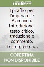 Epitaffio per l'imperatrice Alamanna. Introduzione, testo critico, traduzione e commento. Testo greco a fronte