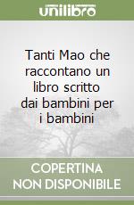 Tanti Mao che raccontano un libro scritto dai bambini per i bambini libro