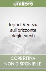 Report Venezia sull'orizzonte degli eventi libro