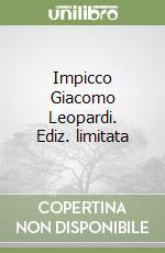 Impicco Giacomo Leopardi. Ediz. limitata