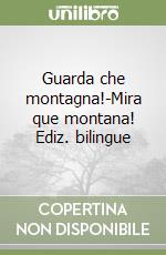 Guarda che montagna!-Mira que montana! Ediz. bilingue libro