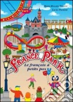 France Park. Le francais à petit pas. Per il 1° ciclo