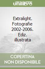 Extralight. Fotografie 2002-2006. Ediz. illustrata