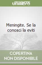 Meningite. Se la conosci la eviti libro