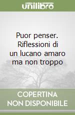 Puor penser. Riflessioni di un lucano amaro ma non troppo