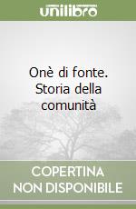 Onè di fonte. Storia della comunità libro