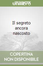 Il segreto ancora nascosto libro