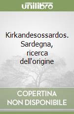 Kirkandesossardos. Sardegna, ricerca dell'origine libro