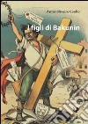I figli di Bakunin libro