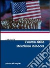 L'uomo dallo stecchino in bocca libro