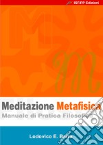 Meditazione metafisica. Manuale di pratica filosofica libro