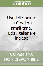 Usi delle piante in Costiera amalfitana. Ediz. italiana e inglese libro