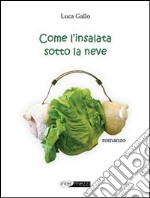 Come l'insalata sotto la neve libro