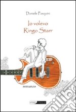 Io volevo Ringo Starr libro