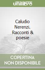 Caludio Nerenzi. Racconti & poesie libro