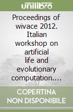 Proceedings of wivace 2012. Italian workshop on artificial life and evolutionary computation. CD-ROM