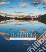 Trentino espressioni d'acqua. Ediz. illustrata libro