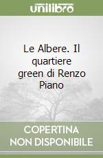 Le Albere. Il quartiere green di Renzo Piano libro