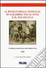 Il ruolo della famiglia in Calabria tra il XVIII e il XIX secolo. Atti del I colloquio di studi storici sulla calabria ultra libro