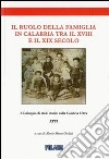 Il ruolo della famiglia in Calabria tra il XVIII e il XIX secolo. Atti del I colloquio di studi storici sulla calabria ultra libro