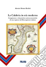 La Calabria in età moderna. Congiunture e dinamiche socio-economiche di una regione del Mezzogiorno italiano