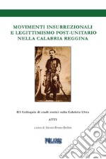 Movimenti insurrezionali e legittimismo post unitario nella Calabria reggina. Atti del 3º Colloquio di Studi Storici sulla Calabria Ultra libro