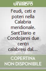 Feudi, ceti e poteri nella Calabria meridionale. Sant'Ilario e Condojanni due centri calabresi dal medioevo all'età contemporanea libro