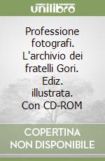 Professione fotografi. L'archivio dei fratelli Gori. Ediz. illustrata. Con CD-ROM