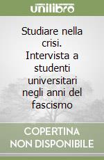 Studiare nella crisi. Intervista a studenti universitari negli anni del fascismo