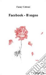 Facebook. Il sogno libro