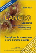 Cancro leucemia. E altre malattie apparentemente incurabili sono guaribili con metodi naturali. Consigli per la prevenzione e cura di molte malattie