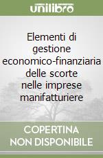 Elementi di gestione economico-finanziaria delle scorte nelle imprese manifatturiere libro