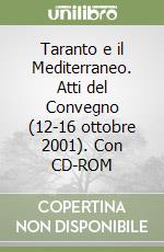 Taranto e il Mediterraneo. Atti del Convegno (12-16 ottobre 2001). Con CD-ROM libro