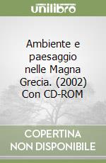 Ambiente e paesaggio nelle Magna Grecia. (2002) Con CD-ROM libro