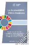 La sostenibilità ESG è business. Manuale pratico per imprenditori e investitori per orientarsi nel mondo ESG, con lo strumento della certificazione, per realizzare un business sostenibile libro di Freni Angelo