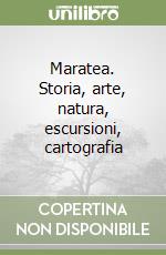 Maratea. Storia, arte, natura, escursioni, cartografia