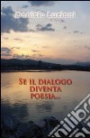 Se il dialogo diventa poesia... libro