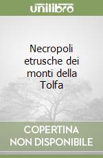 Necropoli etrusche dei monti della Tolfa libro