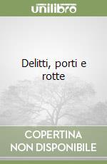 Delitti, porti e rotte libro