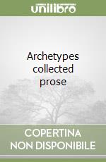 Archetypes collected prose
