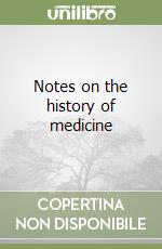 Notes on the history of medicine libro