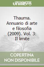 Thauma. Annuario di arte e filosofia (2009). Vol. 3: Il limite libro