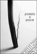 Poesia e pace. La pace nelle tradizioni poetiche del mondo. Ediz. multilingue libro