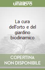 La cura dell'orto e del giardino biodinamico libro