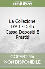 La Collezione D'Arte Della Cassa Depositi E Prestiti libro