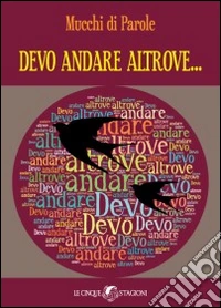 Devo andare altrove...